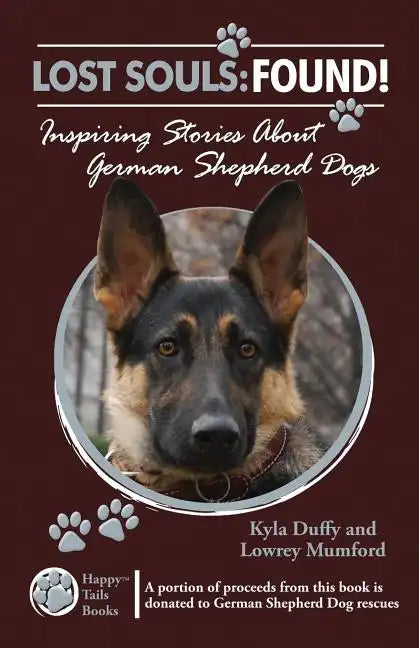 Lost Souls: FOUND! Inspiring Stories About German Shepherd Dogs - Paperback
