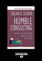 Humble Consulting: How to Provide Real Help Faster (Large Print 16pt) - Paperback