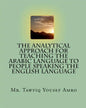 The Analytical Approach For Teaching The Arabic Language To People Speaking The English Language - Paperback