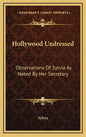 Hollywood Undressed: Observations of Sylvia as Noted by Her Secretary - Hardcover