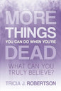 More Things you Can do When You're Dead: What Can You Truly Believe? - Paperback
