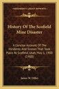 History Of The Scofield Mine Disaster: A Concise Account Of The Incidents And Scenes That Took Place At Scofield, Utah, May 1, 1900 (1900) - Paperback