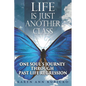 Life Is Just Another Class: One Soul's Journey Through Past Life Regression - Paperback