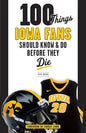 100 Things Iowa Fans Should Know & Do Before They Die - Paperback