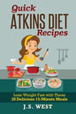 Quick Atkins Diet Recipes: Atkins Cookbook and Atkins Recipes. Quick Atkins Diet Recipes - 30 Delicious Quick and Easy 15-Minute Atkins Diet Meal - Paperback