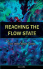 Reaching the Flow State: Get into Your Zone: The Practical Psychology of Peak Performance - Paperback