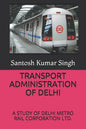 Transport Administration of Delhi: A Study of Delhi Metro Rail Corporation Ltd. - Paperback