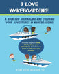 I Love Wakeboarding: A Book for Journaling and Coloring Your Adventures in Wakeboarding - Paperback
