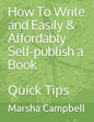 How To Write and Easily & Affordably Self-publish a Book: Quick Tips - Paperback