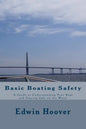 Basic Boating Safety: A Guide to Understanding Your Boat and Staying Safe on the Water - Paperback