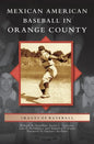 Mexican American Baseball in Orange County - Hardcover