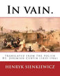In vain. Translated from the Polish by Jeremiah Curtin. By: Henryk Sienkiewicz: translated from the polish By: Jeremiah Curtin (1835-1906) - Paperback