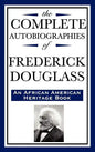 The Complete Autobiographies of Frederick Douglas (an African American Heritage Book) - Hardcover