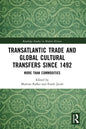 Transatlantic Trade and Global Cultural Transfers Since 1492: More Than Commodities - Paperback