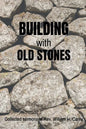 Building With Old Stones: Collected Sermons of Rev. William H. Carey - Paperback