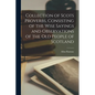 Collection of Scots Proverbs, Consisting of the Wise Sayings and Observations of the Old People of Scotland - Paperback