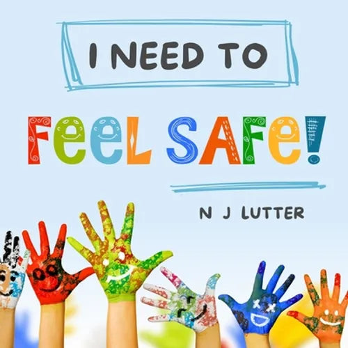 I Need To Feel Safe!: Educators/Caregivers Handbook for the prevention and awareness of children at risk of domestic violence - Paperback