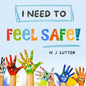 I Need To Feel Safe!: Educators/Caregivers Handbook for the prevention and awareness of children at risk of domestic violence - Paperback