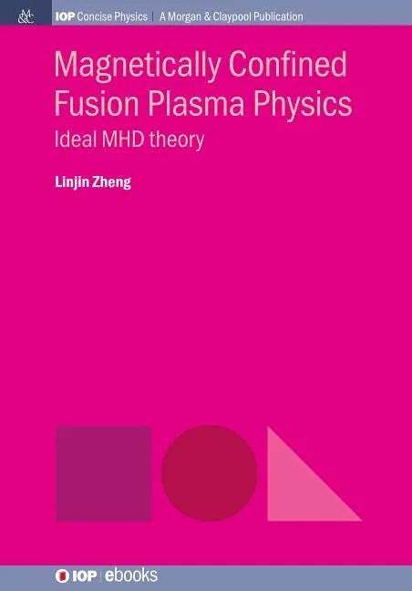 Magnetically Confined Fusion Plasma Physics: Ideal MHD Theory - Paperback