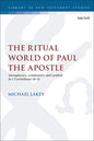 The Ritual World of Paul the Apostle: Metaphysics, Community and Symbol in 1 Corinthians 10-11 - Paperback