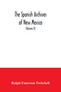 The Spanish Archives of New Mexico: Compiled and Chronologically Arranged with Historical, Genealogical, Geographical, and Other Annotations, by Autho - Paperback