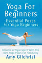 Yoga For Beginners: Essential Poses For Yoga Beginners - Become A Yoga Expert With The Best Yoga Poses For Flexibility - Paperback