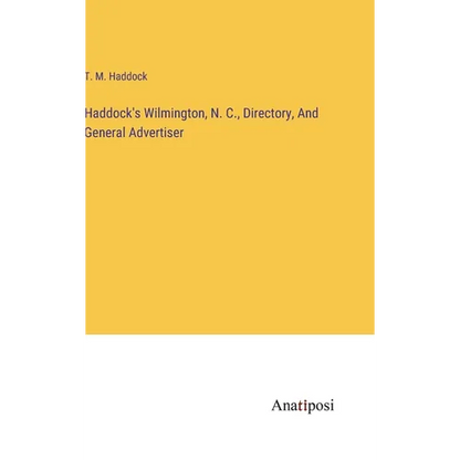 Haddock's Wilmington, N. C., Directory, And General Advertiser - Hardcover
