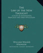 The Law of the New Thought: A Study of Fundamental Principles and Their Application - Paperback