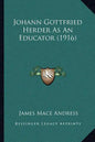 Johann Gottfried Herder as an Educator (1916) - Paperback