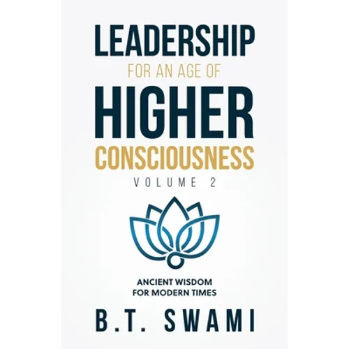 Leadership for an Age of Higher Consciousness - Vol. 2: Ancient Wisdom for Modern Times - Paperback