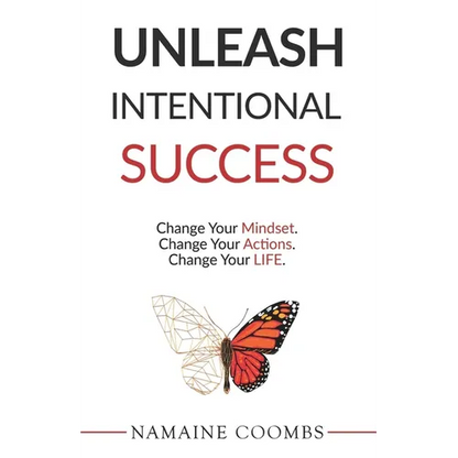 Unleash Intentional Success: Change Your Mindset. Change Your Actions. Change Your Life. - Paperback