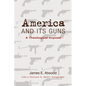 America and Its Guns: A Theological Exposé - Hardcover