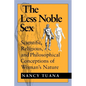The Less Noble Sex: Scientific, Religious, and Philosophical Conceptions of Woman S Nature - Paperback