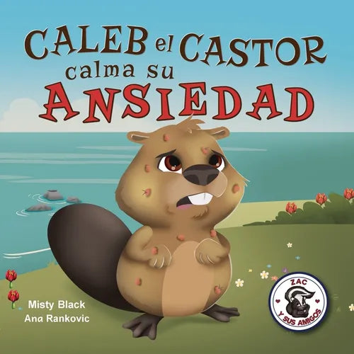 Caleb el Castor calma su ansiedad: Brave the Beaver Has the Worry Warts (Spanish Edition) - Paperback