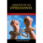 Liberate de las Opresiones: Armas Poderosas de Guerra Espiritual - Paperback