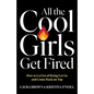 All the Cool Girls Get Fired: How to Let Go of Being Let Go and Come Back on Top - Hardcover