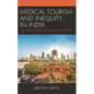 Medical Tourism and Inequity in India: The Hyper-Commodification of Healthcare - Hardcover
