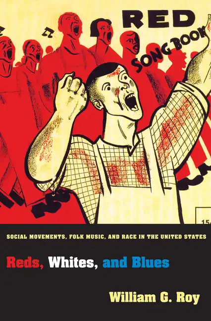 Reds, Whites, and Blues: Social Movements, Folk Music, and Race in the United States - Hardcover