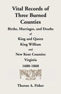 Vital Records of Three Burned Counties: Births, Marriages, and Deaths of King and Queen, King William, and New Kent Counties, Virginia, 1680-1860 - Paperback