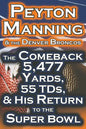 Peyton Manning & the Denver Broncos - The Comeback 5,477 Yards, 55 Tds, & His Return to the Super Bowl - Paperback