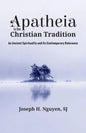 Apatheia in the Christian Tradition: An Ancient Spirituality and Its Contemporary Relevance - Hardcover