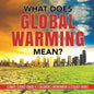 What Does Global Warming Mean? Climate Science Grade 4 Children's Environment & Ecology Books - Paperback