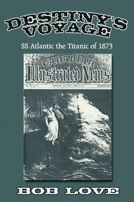 Destiny's Voyage: Ss Atlantic the Titanic of 1873 - Paperback
