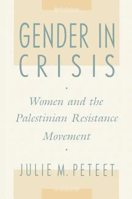 Gender in Crisis: Women and the Palestinian Resistance Movement - Paperback
