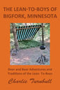 The Lean-To-Boys of Bigfork, Minnesota: Minnesota Deer and Bear Hunting at its Best - Paperback