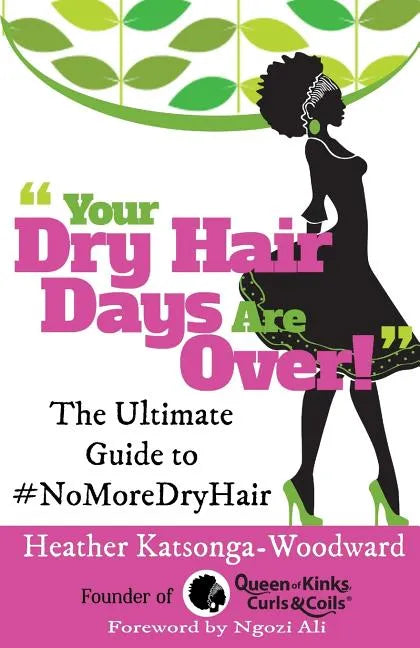 Your Dry Hair Days Are Over: The Ultimate Guide to #NoMoreDryHair - Paperback