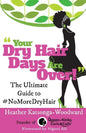 Your Dry Hair Days Are Over: The Ultimate Guide to #NoMoreDryHair - Paperback