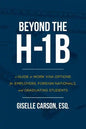 Beyond the H-1B: A Guide to Work Visa Options for Employers, Foreign Nationals, and Graduating Students - Paperback