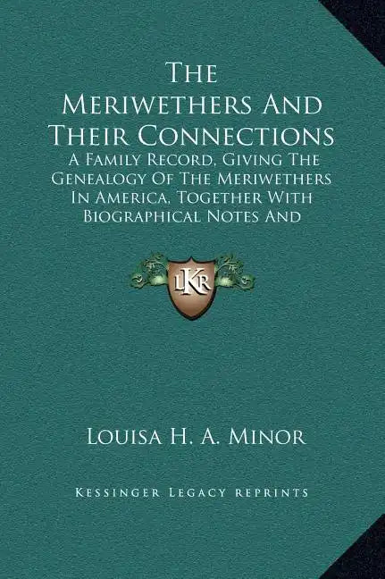 The Meriwethers and Their Connections: A Family Record, Giving the Genealogy of the Meriwethers in America, Together with Biographical Notes and Sketc - Hardcover
