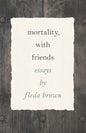 Mortality, with Friends - Paperback